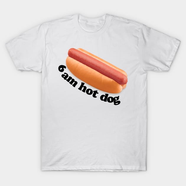 6 am hot dog T-Shirt by Mrmera